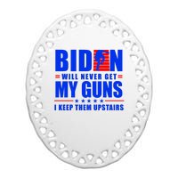 Biden Will Never Take My Guns Away I Keep Them Upstairs Ceramic Oval Ornament