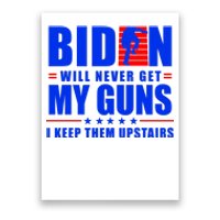 Biden Will Never Take My Guns Away I Keep Them Upstairs Poster