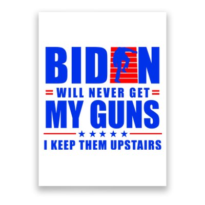 Biden Will Never Take My Guns Away I Keep Them Upstairs Poster