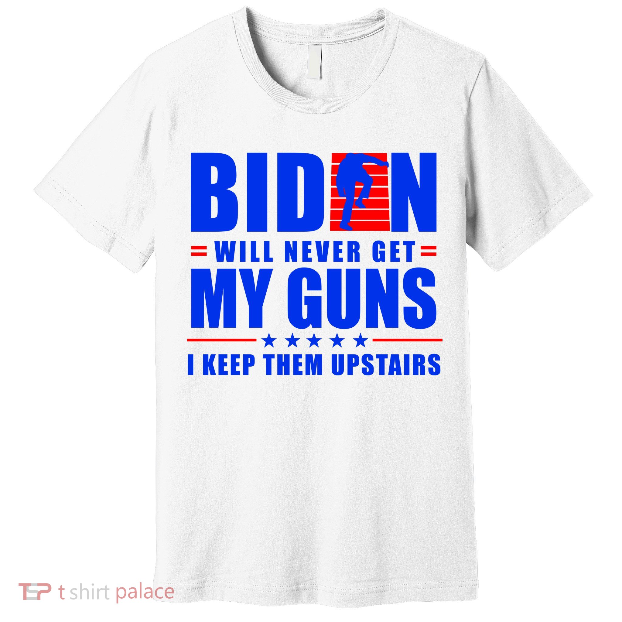 Biden Will Never Take My Guns Away I Keep Them Upstairs Premium T-Shirt