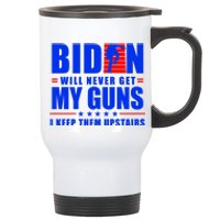 Biden Will Never Take My Guns Away I Keep Them Upstairs Stainless Steel Travel Mug