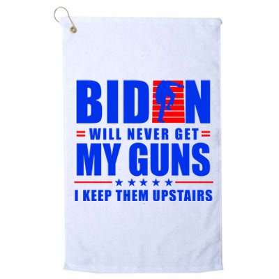 Biden Will Never Take My Guns Away I Keep Them Upstairs Platinum Collection Golf Towel