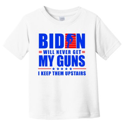 Biden Will Never Take My Guns Away I Keep Them Upstairs Toddler T-Shirt