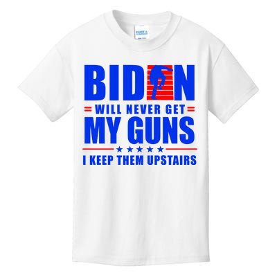 Biden Will Never Take My Guns Away I Keep Them Upstairs Kids T-Shirt