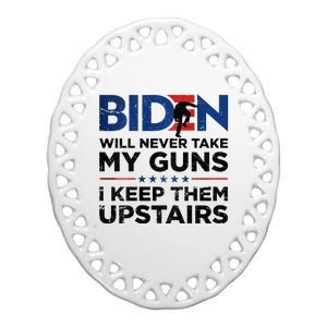 Biden Will Never Take My Guns I Keep Them Uprtairs Ceramic Oval Ornament