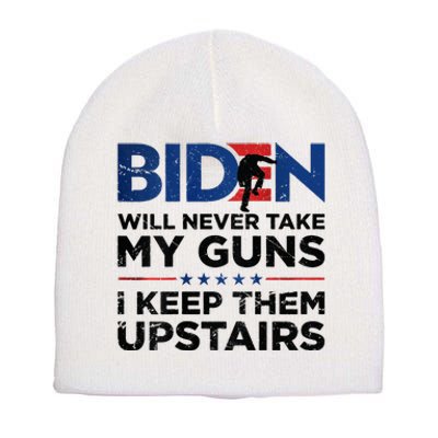 Biden Will Never Take My Guns I Keep Them Uprtairs Short Acrylic Beanie