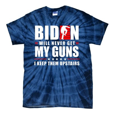 Biden Will Never Get My Guns I Keep Them Upstairs Funny Tie-Dye T-Shirt