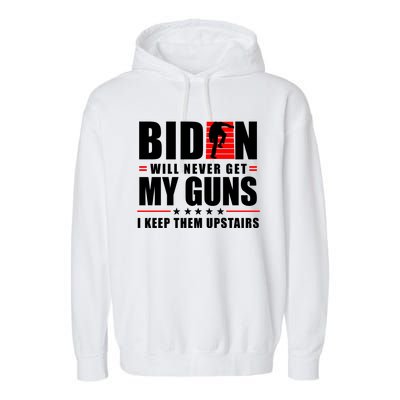 Biden Will Never Get My Guns I Keep Them Upstairs Funny Garment-Dyed Fleece Hoodie