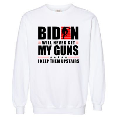 Biden Will Never Get My Guns I Keep Them Upstairs Funny Garment-Dyed Sweatshirt