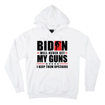 Biden Will Never Get My Guns I Keep Them Upstairs Funny Hoodie