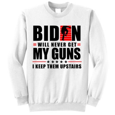 Biden Will Never Get My Guns I Keep Them Upstairs Funny Sweatshirt