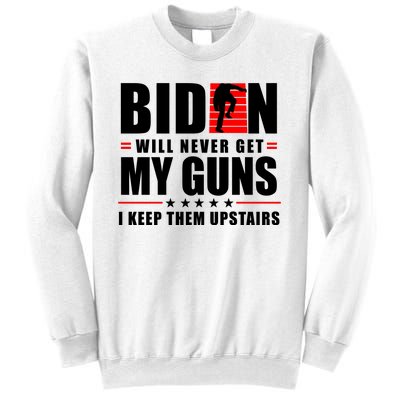 Biden Will Never Get My Guns I Keep Them Upstairs Funny Sweatshirt