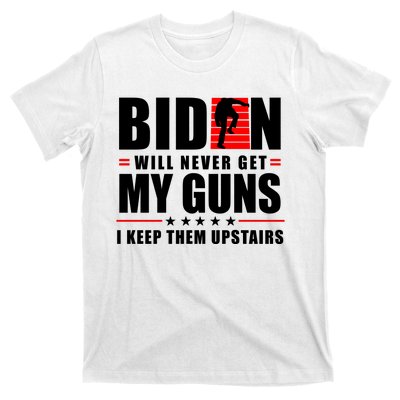 Biden Will Never Get My Guns I Keep Them Upstairs Funny T-Shirt