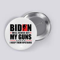 Biden Will Never Get My Guns I Keep Them Upstairs Funny Button