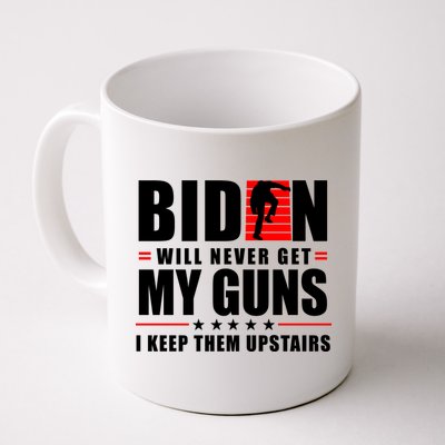 Biden Will Never Get My Guns I Keep Them Upstairs Funny Mug