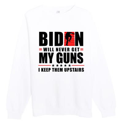 Biden Will Never Get My Guns I Keep Them Upstairs Funny Premium Crewneck Sweatshirt