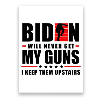 Biden Will Never Get My Guns I Keep Them Upstairs Funny Poster