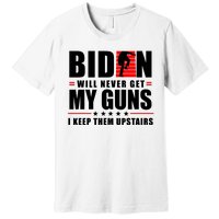 Biden Will Never Get My Guns I Keep Them Upstairs Funny Premium T-Shirt