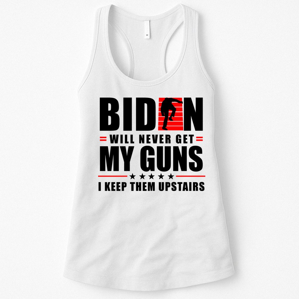 Biden Will Never Get My Guns I Keep Them Upstairs Funny Womens Tank Top