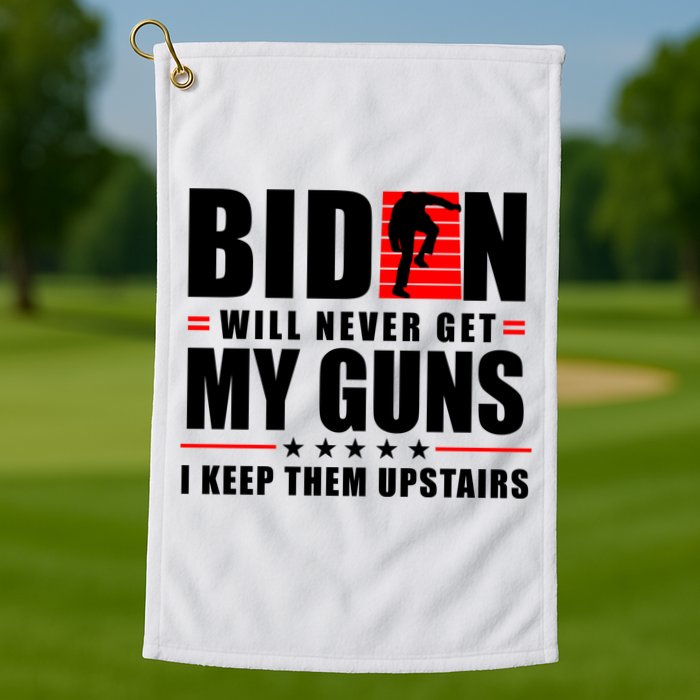 Biden Will Never Get My Guns I Keep Them Upstairs Funny Golf Towel