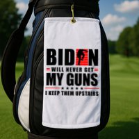 Biden Will Never Get My Guns I Keep Them Upstairs Funny Golf Towel
