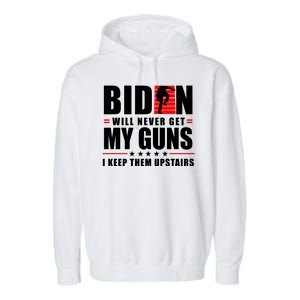 Biden Will Never Get My Guns I Keep The Upstairs Funny Politcal Garment-Dyed Fleece Hoodie