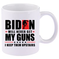 Biden Will Never Get My Guns I Keep The Upstairs Funny Politcal 11oz C Handle Ceramic Mug