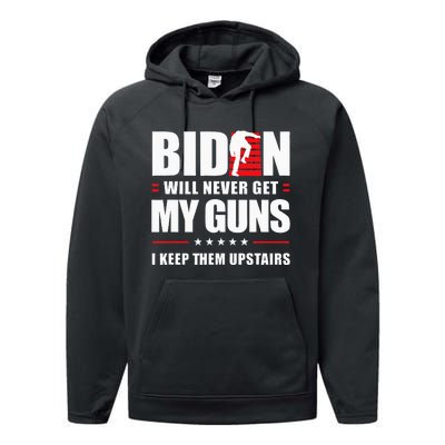 Biden Will Never Get My Guns I Keep Them Upstairs Performance Fleece Hoodie