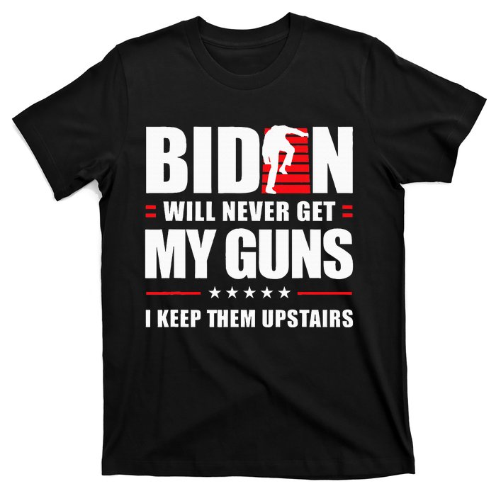 Biden Will Never Get My Guns I Keep Them Upstairs T-Shirt