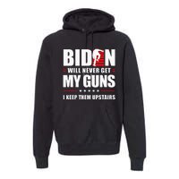 Biden Will Never Get My Guns I Keep Them Upstairs Premium Hoodie