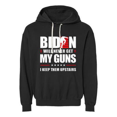 Biden Will Never Get My Guns I Keep Them Upstairs Garment-Dyed Fleece Hoodie