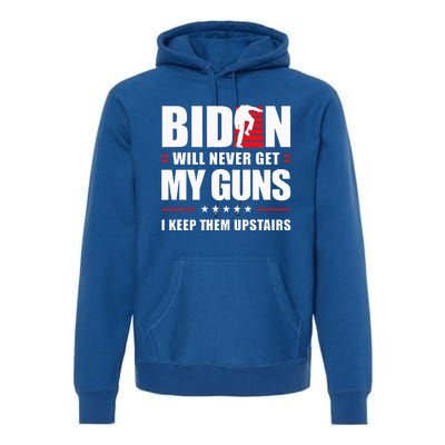 Biden Will Never Get My Guns I Keep Them Upstairs Premium Hoodie