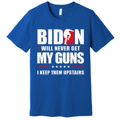 Biden Will Never Get My Guns I Keep Them Upstairs Premium T-Shirt