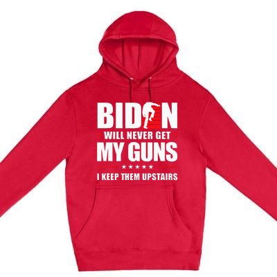 Biden Will Never Get My Guns I Keep Them Upstairs Premium Pullover Hoodie