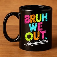 Bruh We Out Last Day Of School Teacher Humor 11oz C Handle Ceramic Mug
