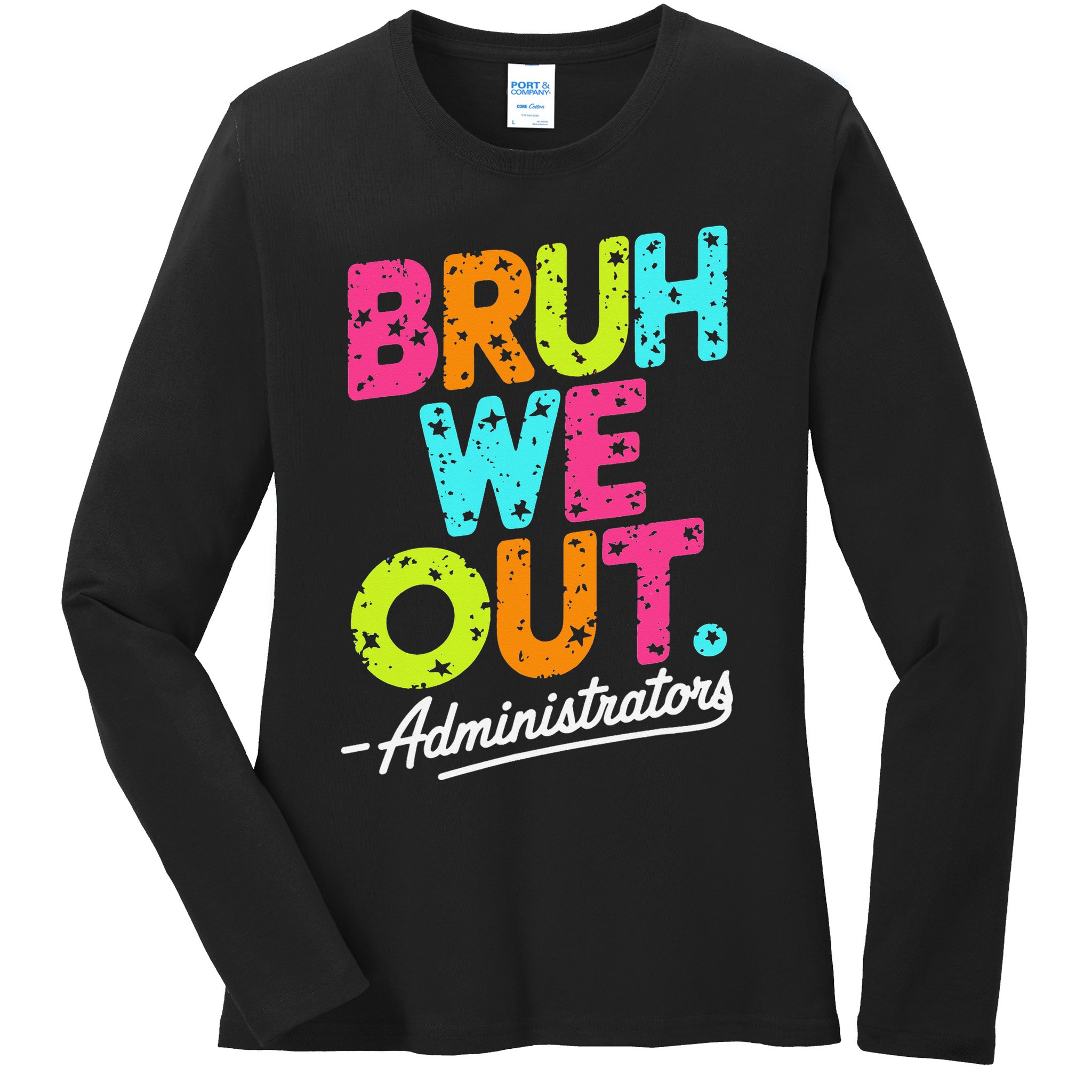 Bruh We Out Last Day Of School Teacher Humor Ladies Long Sleeve Shirt
