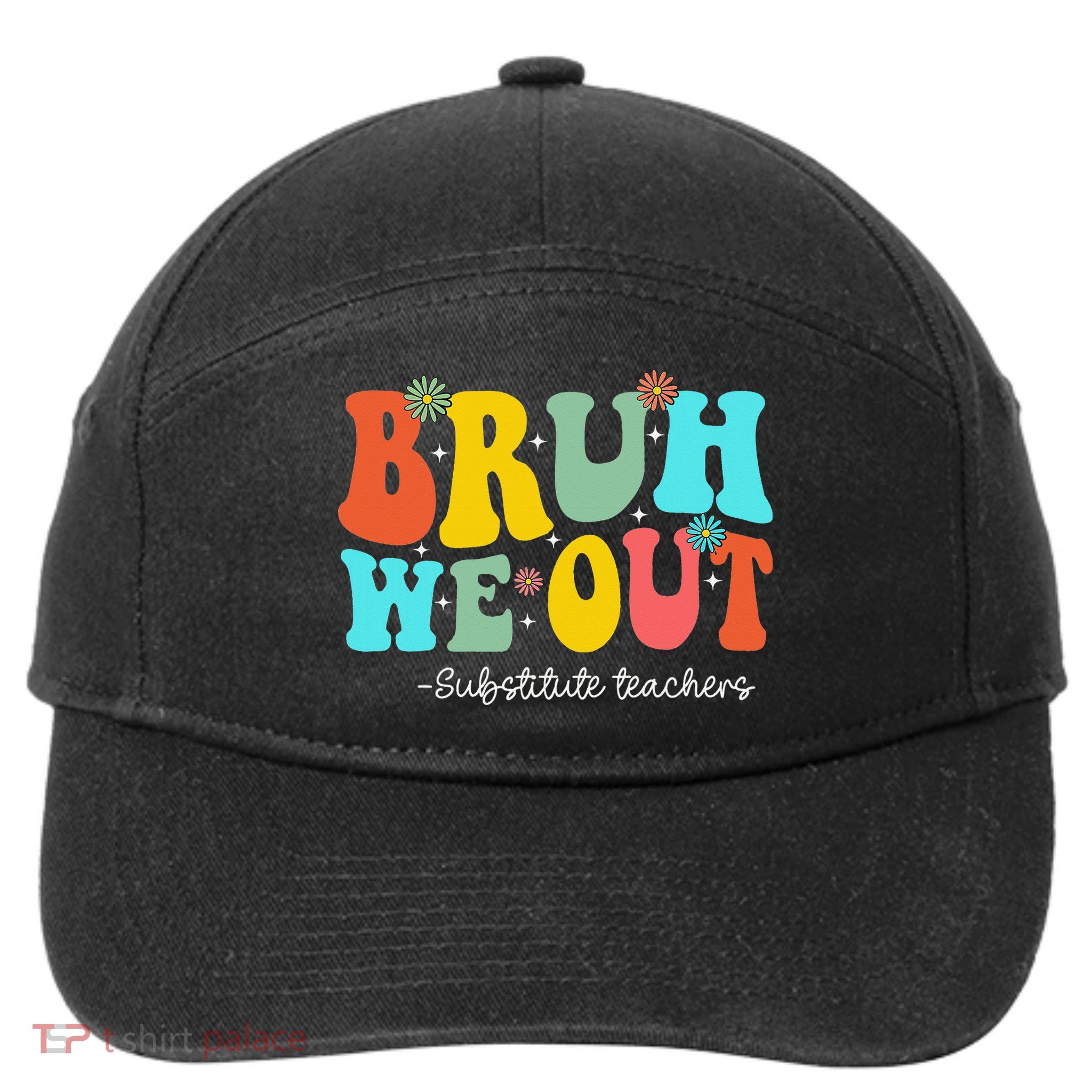 Bruh We Out Substitute Teachers Happy Last Day Of School 7-Panel Snapback Hat
