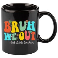 Bruh We Out Substitute Teachers Happy Last Day Of School 11oz C Handle Ceramic Mug