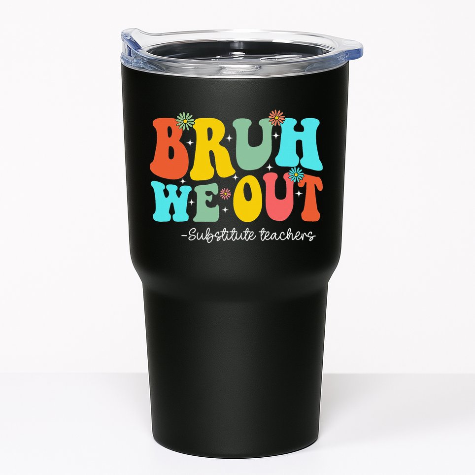 Bruh We Out Substitute Teachers Happy Last Day Of School Tumbler