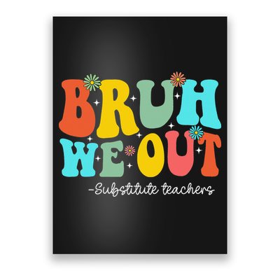 Bruh We Out Substitute Teachers Happy Last Day Of School Poster