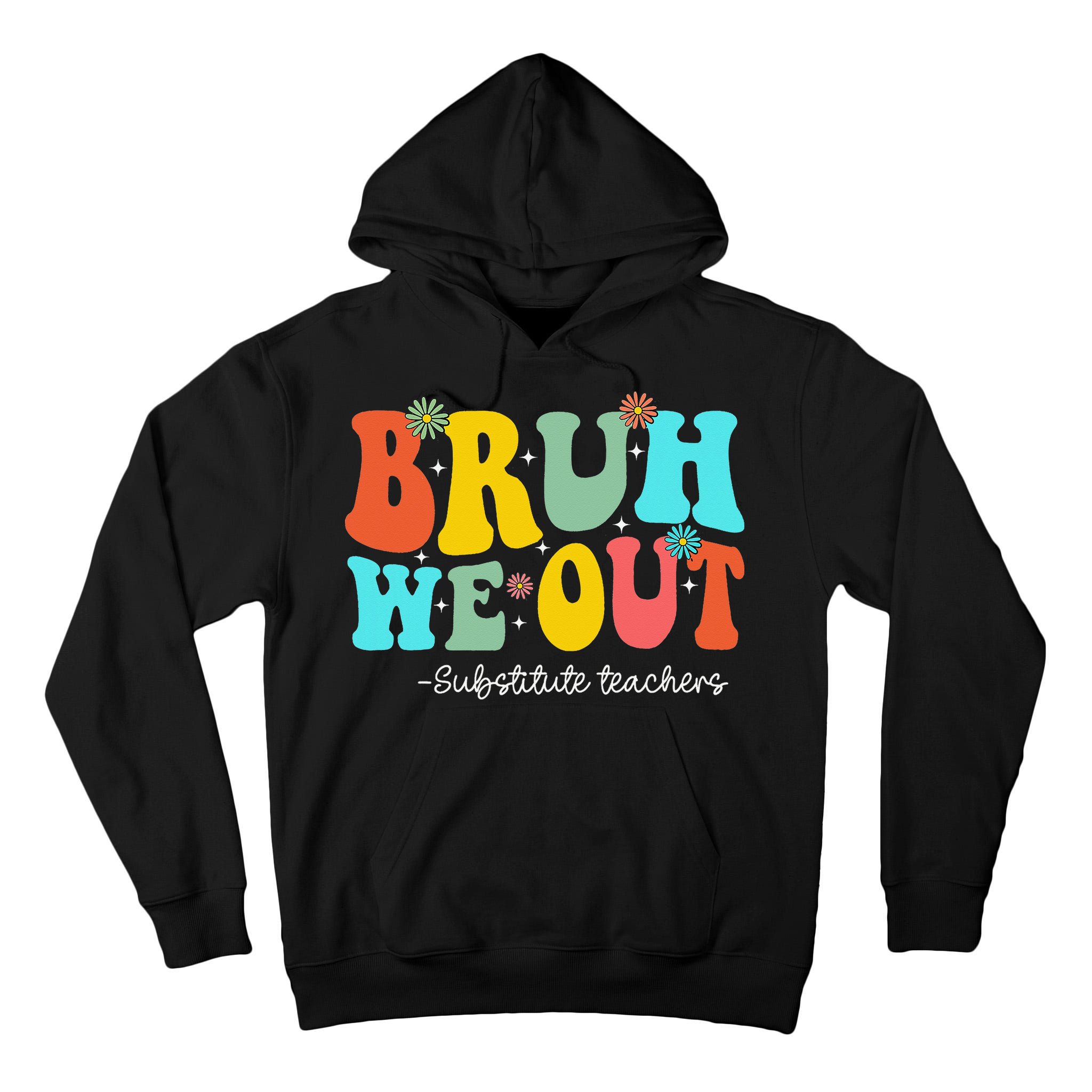 Bruh We Out Substitute Teachers Happy Last Day Of School Tall Hoodie