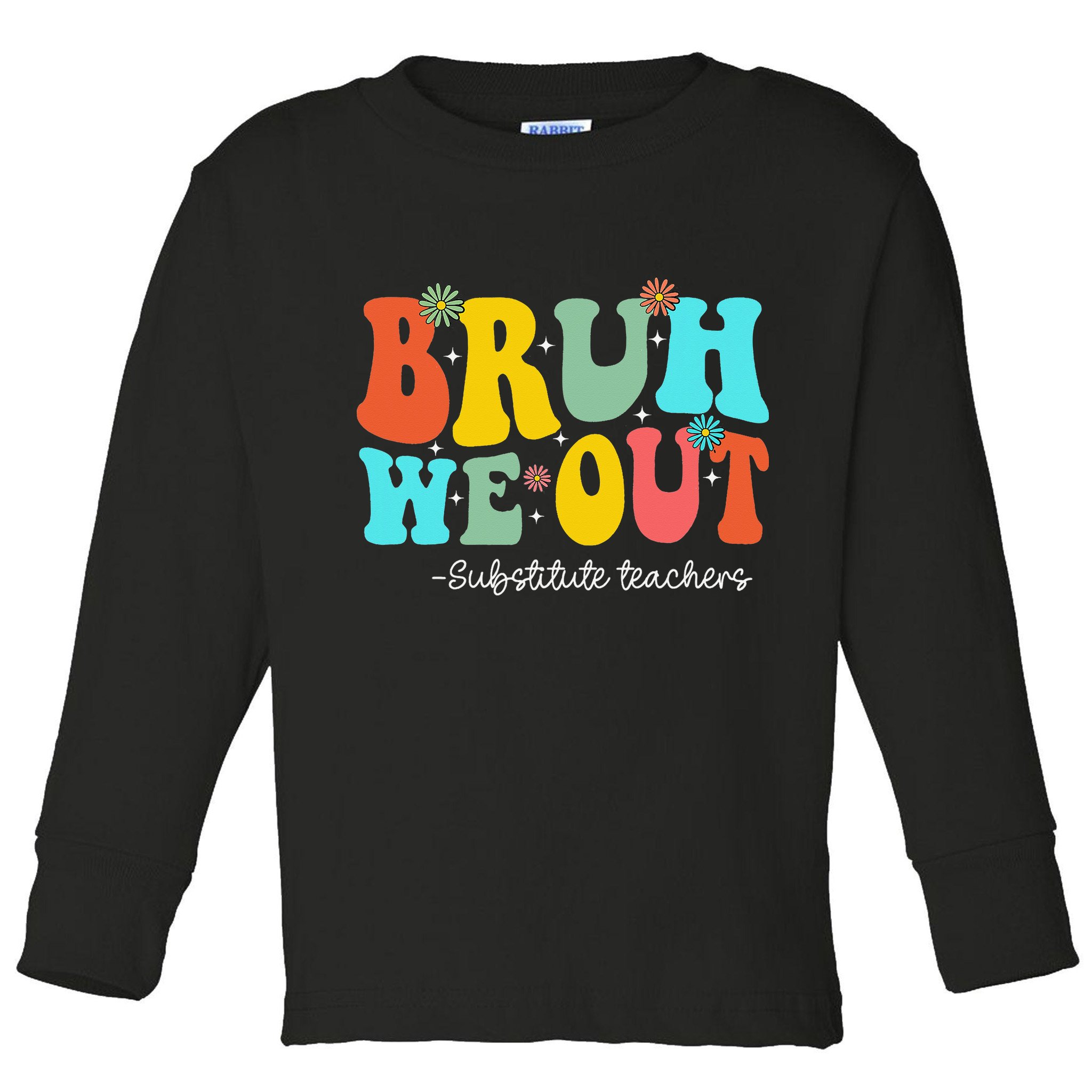 Bruh We Out Substitute Teachers Happy Last Day Of School Toddler Long Sleeve Shirt