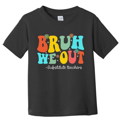 Bruh We Out Substitute Teachers Happy Last Day Of School Toddler T-Shirt