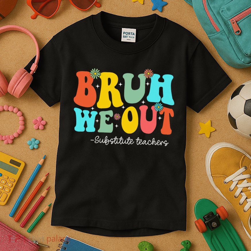 Bruh We Out Substitute Teachers Happy Last Day Of School Kids T-Shirt