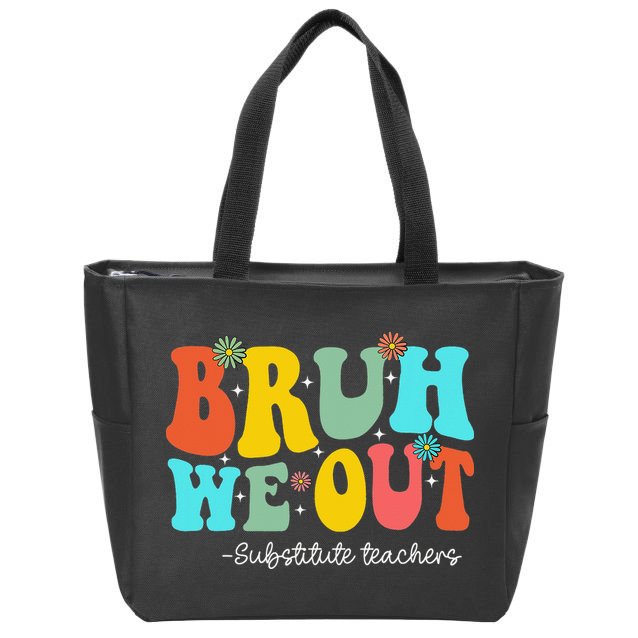 Bruh We Out Substitute Teachers Happy Last Day Of School Zip Tote Bag