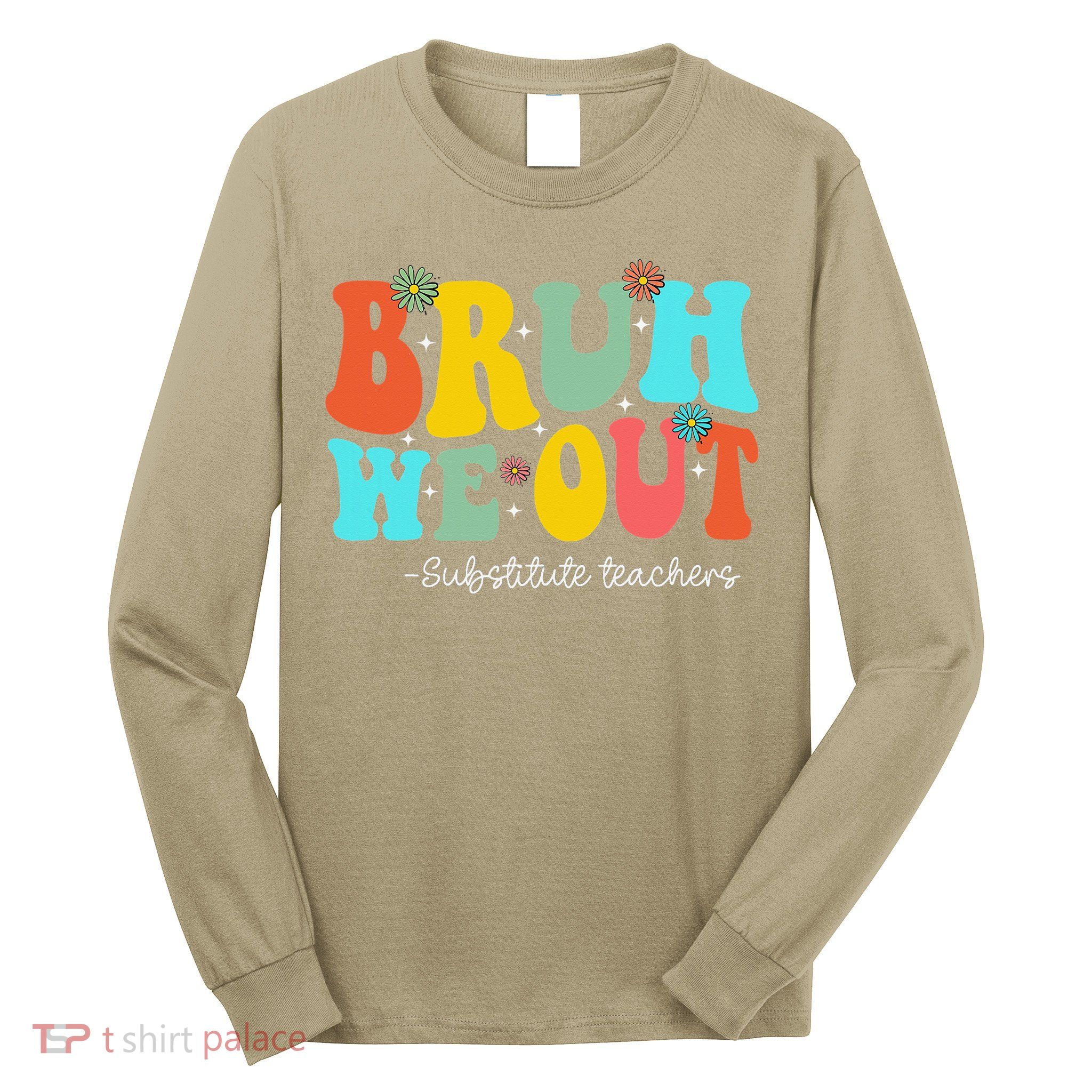 Bruh We Out Substitute Teachers Happy Last Day Of School Long Sleeve Shirt