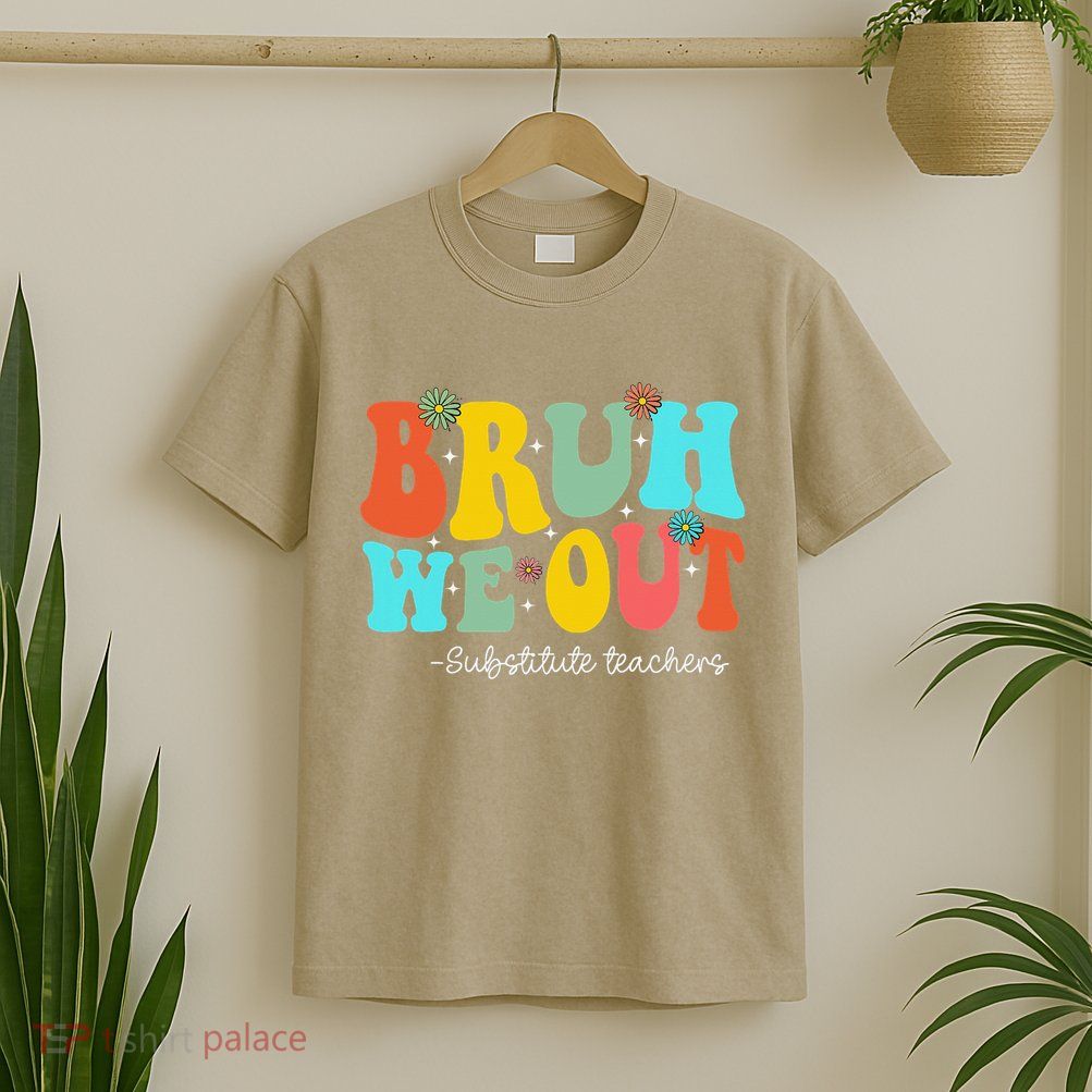 Bruh We Out Substitute Teachers Happy Last Day Of School T-Shirt
