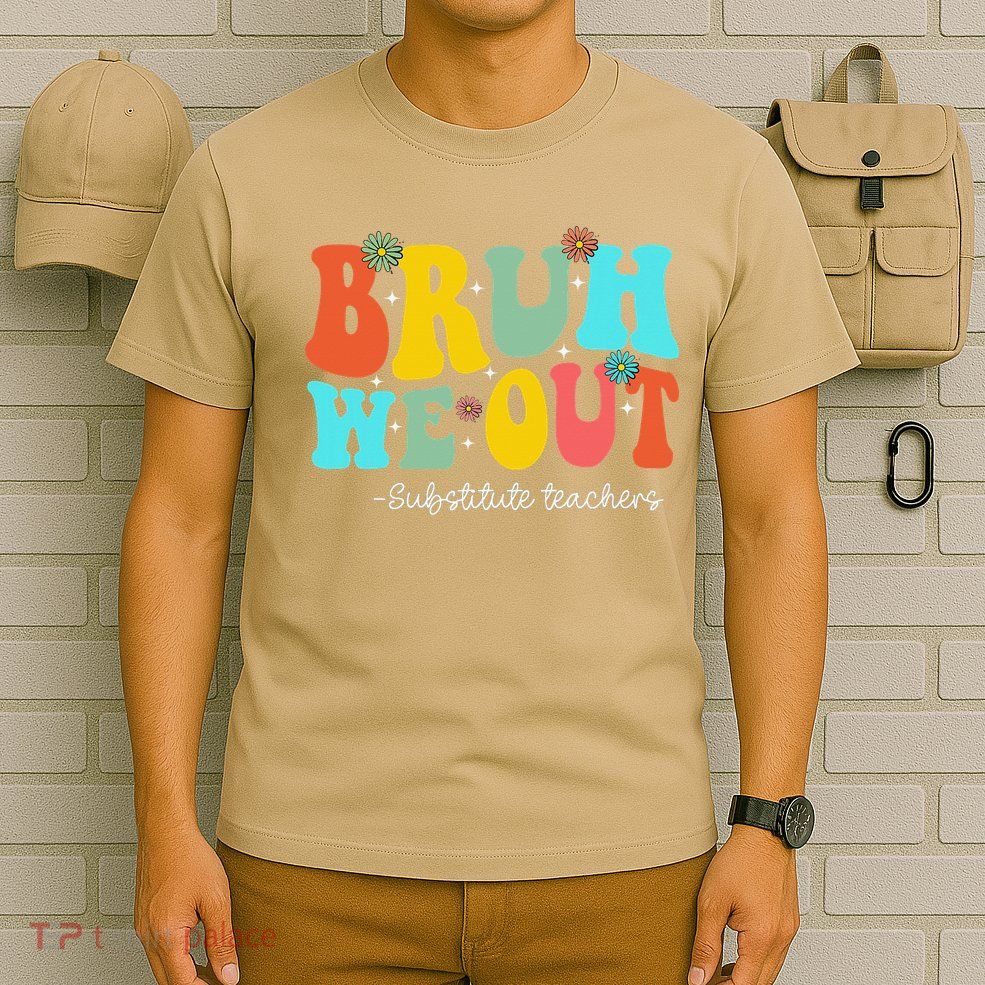 Bruh We Out Substitute Teachers Happy Last Day Of School T-Shirt
