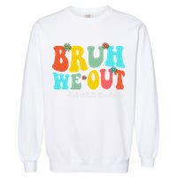Bruh We Out Substitute Teachers Happy Last Day Of School Garment-Dyed Sweatshirt