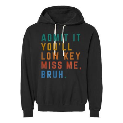 Bruh We Out Teacher - Admit It Youll Low Key Miss Me Bruh Garment-Dyed Fleece Hoodie